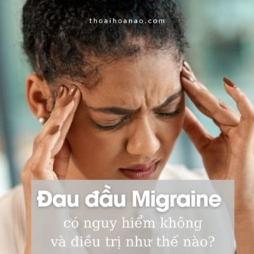 Đau đầu migraine có nguy hiểm không và điều trị như thế nào?
